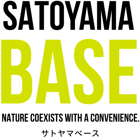 SATOYAMA BASE NATURE COEXISTS WITH A CONVENIENCE. サトヤマベース